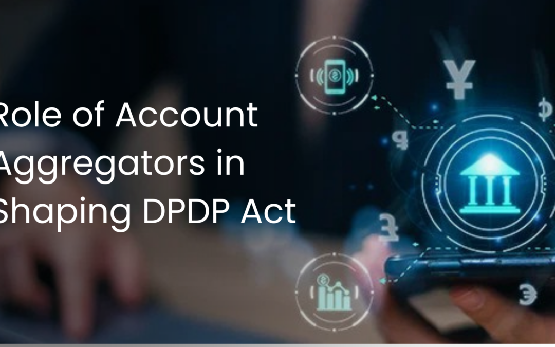 Role of Account Aggregators in Shaping DPDP Act